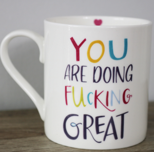 LOVE THE MUG <BR>
China Mug <BR>
'You Are Doing F* Great' <BR>