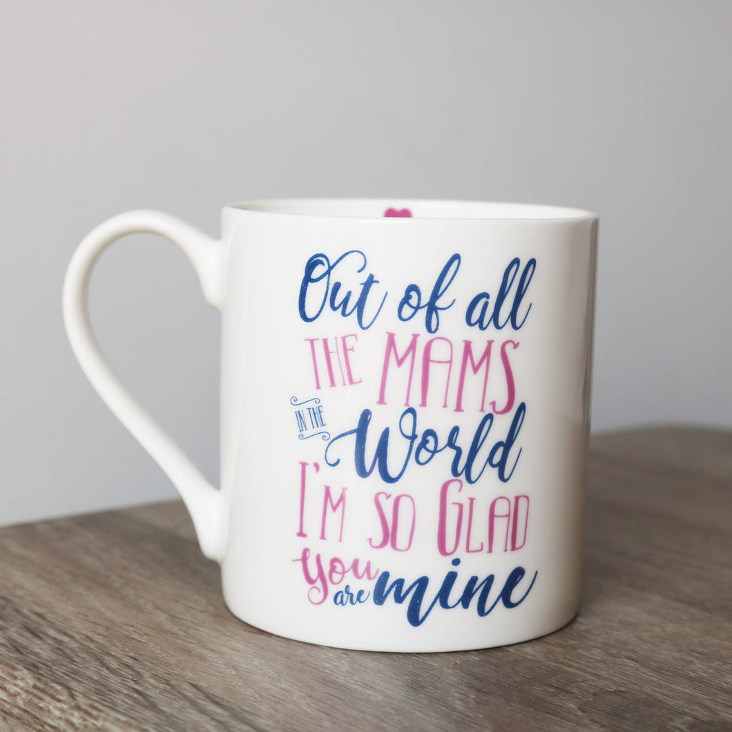 LOVE THE MUG <BR>
China Mug <BR>
'Of All the mams in the World, I'm so glad you are Mine' <BR>
